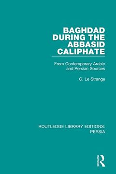 portada Baghdad During the Abbasid Caliphate: From Contemporary Arabic and Persian Sources (Routledge Library Editions: Persia) (en Inglés)