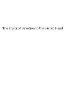 portada The Fruits of Devotion to the Sacred Heart: A Course of Sermons for the First Fridays of the Year
