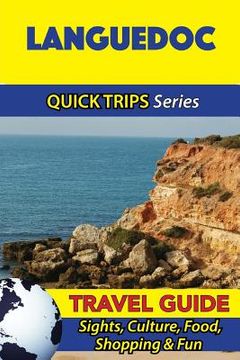 portada Languedoc Travel Guide (Quick Trips Series): Sights, Culture, Food, Shopping & Fun (en Inglés)