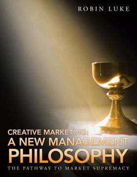 portada Creative Marketing: A New Management Philosophy: The Pathway to Market Supremacy (en Inglés)