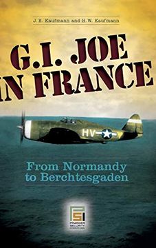 portada G. I. Joe in France: From Normandy to Berchtesgaden (Praeger Security International) (en Inglés)