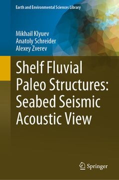 portada Shelf Fluvial Paleo Structures: Seabed Seismic Acoustic View (en Inglés)