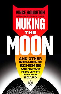 portada Nuking the Moon: And Other Intelligence Schemes and Military Plots Left on the Drawing Board (en Inglés)
