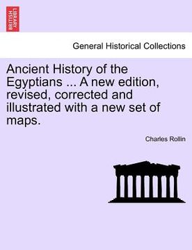 portada ancient history of the egyptians ... a new edition, revised, corrected and illustrated with a new set of maps.