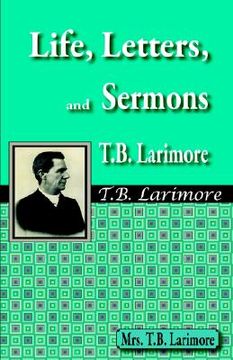 portada life, letters, and sermons of t.b. larimore (en Inglés)