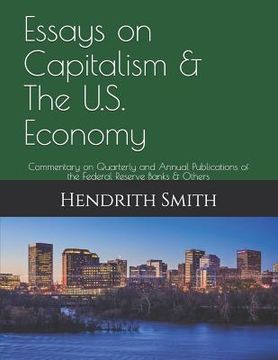 portada Essays on Capitalism & The U.S. Economy: Commentary on Quarterly and Annual Publications of The Federal Reserve Banks & Others (en Inglés)