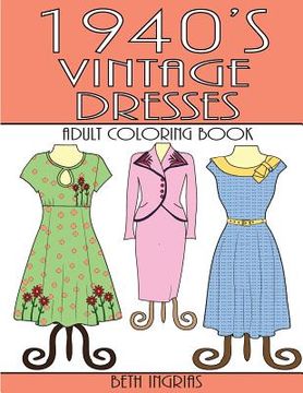 portada 1940's Vintage Dresses: An Adult Coloring Book (in English)