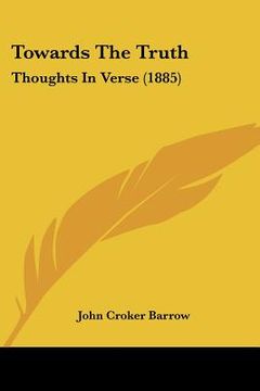 portada towards the truth: thoughts in verse (1885) (en Inglés)