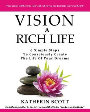 portada VISION A Rich Life: 6 Simple Steps To Consciously Create The Life Of Your Dreams (en Inglés)