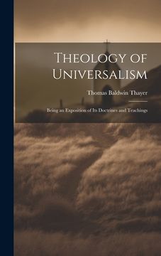 portada Theology of Universalism: Being an Exposition of Its Doctrines and Teachings