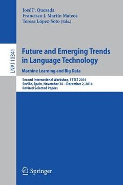 portada Future and Emerging Trends in Language Technology. Machine Learning and Big Data: Second International Workshop, Fetlt 2016, Seville, Spain, November (in English)
