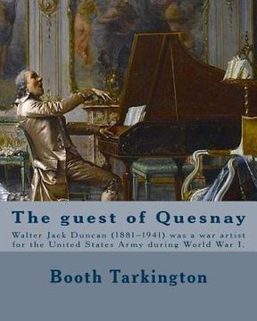 portada The guest of Quesnay. By: Booth Tarkington, illustrated By: W. J. Duncan: Walter Jack Duncan (1881-1941) was a war artist for the United States (en Inglés)