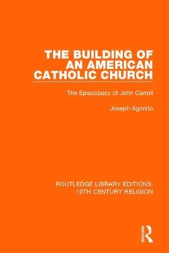 portada The Building of an American Catholic Church: The Episcopacy of John Carroll (en Inglés)