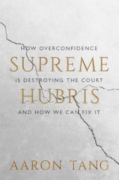 portada Supreme Hubris: How Overconfidence is Destroying the Court―And how we can fix it 