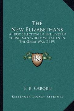 portada the new elizabethans: a first selection of the lives of young men who have fallen in the great war (1919) (en Inglés)