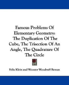 portada famous problems of elementary geometry: the duplication of the cube, the trisection of an angle, the quadrature of the circle (in English)