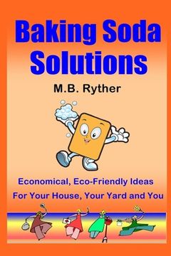 portada Baking Soda Solutions: Economical, Eco-Friendly Ideas for Your House, Your Yard and You (en Inglés)