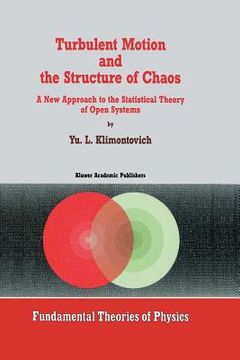 portada Turbulent Motion and the Structure of Chaos: A New Approach to the Statistical Theory of Open Systems (en Inglés)
