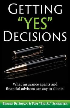 portada Getting "Yes" Decisions: What insurance agents and financial advisors can say to clients. (in English)