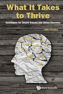 portada What It Takes to Thrive: Techniques for Severe Trauma and Stress Recovery