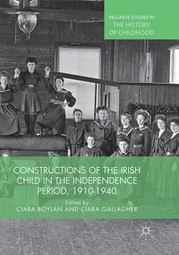 portada Constructions of the Irish Child in the Independence Period, 1910-1940 (en Inglés)