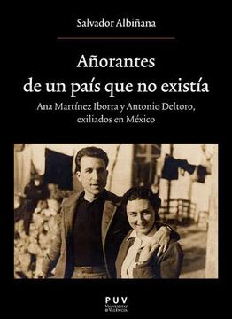 portada Añorantes de un País que no Existía: Ana Martínez Iborrra y Antonio Deltoro. Exiliados en Mexico: 235 (Oberta)