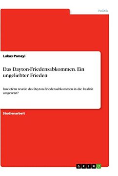 portada Das Dayton-Friedensabkommen: Ein Ungeliebter Frieden: Inwiefern Wurde das Dayton-Friedensabkommen in die Realität Umgesetzt? (in German)
