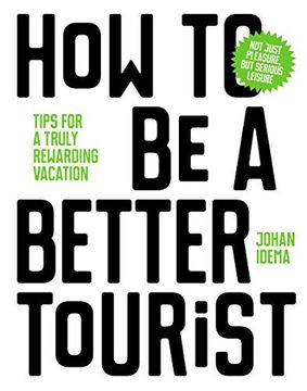 portada How to be a Better Tourist: Tips for a Truly Rewarding Vacation (en Inglés)