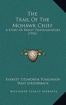 portada the trail of the mohawk chief: a story of brant thayendanegea (1916) (en Inglés)