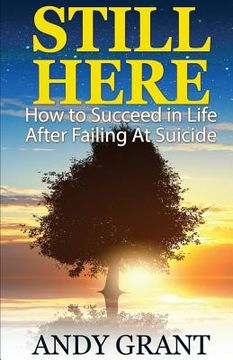 portada Still Here: How to Succeed in Life After Failing at Suicide (en Inglés)