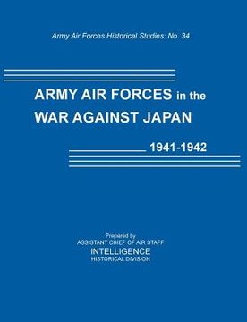 portada Army Air Forces in the War Against Japan, 1941-1942 (Army Air Force Historical Studies Number 134) (in English)
