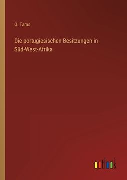 portada Die portugiesischen Besitzungen in Süd-West-Afrika (en Alemán)