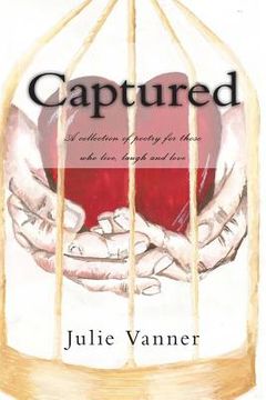 portada Captured: A collection of poetry for those who live, laugh and love... (en Inglés)