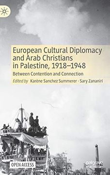 portada European Cultural Diplomacy and Arab Christians in Palestine, 19181948 Between Contention and Connection