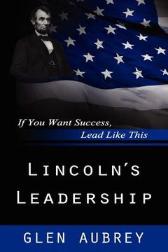 portada lincoln's leadership--if you want success, lead like this (in English)