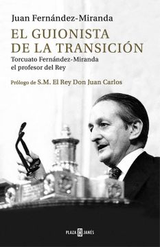 portada El Guionista de la Transición: Torcuato Fernández-Miranda, el Profesor del rey (Obras Diversas)