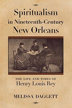 portada Spiritualism in Nineteenth-Century New Orleans: The Life and Times of Henry Louis Rey