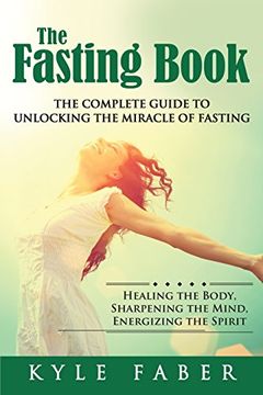 portada The Fasting Book - The Complete Guide to Unlocking the Miracle of Fasting: Healing the Body, Sharpening the Mind, Energizing the Spirit