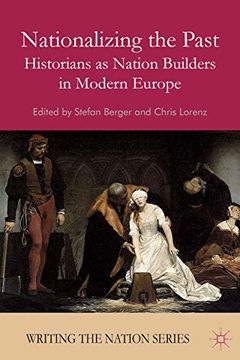 portada Nationalizing the Past: Historians as Nation Builders in Modern Europe (Writing the Nation) (en Inglés)