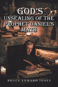 portada God's Unsealing of the Prophet Daniel's Math (in English)