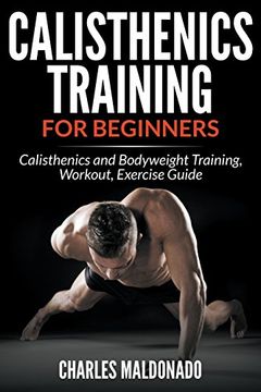 portada Calisthenics Training For Beginners: Calisthenics and Bodyweight Training, Workout, Exercise Guide