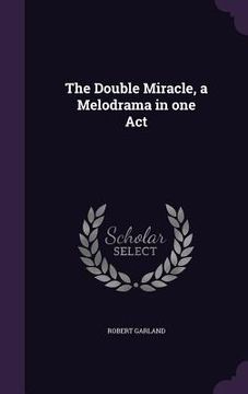 portada The Double Miracle, a Melodrama in one Act