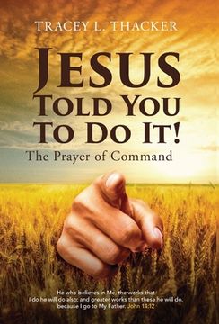 portada Jesus Told you to do It! The Prayer of Command (en Inglés)