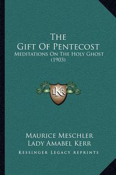 portada the gift of pentecost: meditations on the holy ghost (1903)