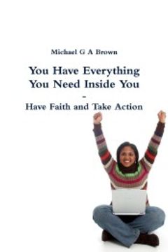 portada You Have Everything you Need Inside you - Have Faith and Take Action (en Inglés)