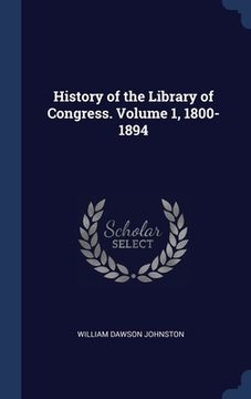 portada History of the Library of Congress. Volume 1, 1800-1894 (en Inglés)