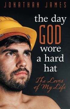 portada The day god Wore a Hard Hat: The Loves of my Life (en Inglés)