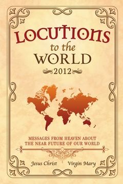 portada Locutions to the World - 2012: Messages from Heaven about the near Future of our World (en Inglés)