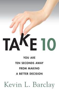 portada Take 10: You Are Ten Seconds Away From Making A Better Decision (en Inglés)