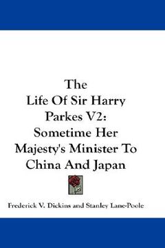 portada the life of sir harry parkes v2: sometime her majesty's minister to china and japan (en Inglés)
